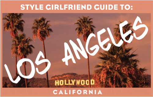 The Style Girlfriend Guide to: Los Angeles, West Hollywood