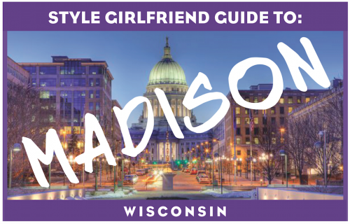 The Style Girlfriend Guide to: Madison, Wisconsin