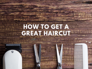 how to get a great haircut