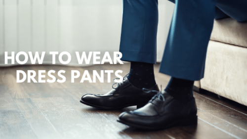 Guys' Wardrobe Essential: How to Wear Men's Dress Pants and Wool Trousers