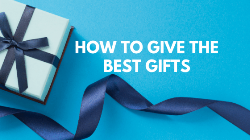 How to Give the Best Gifts Ever
