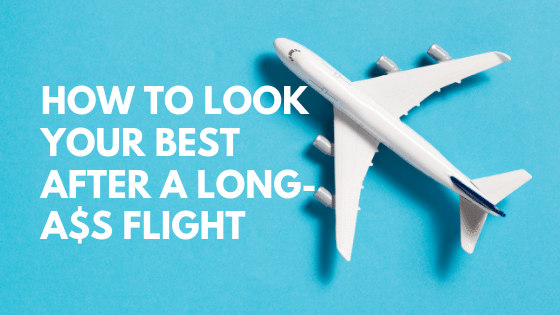 how to look good after a long flight