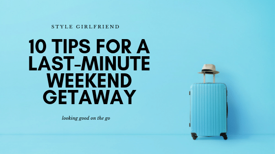 last-minute weekend getaway tips