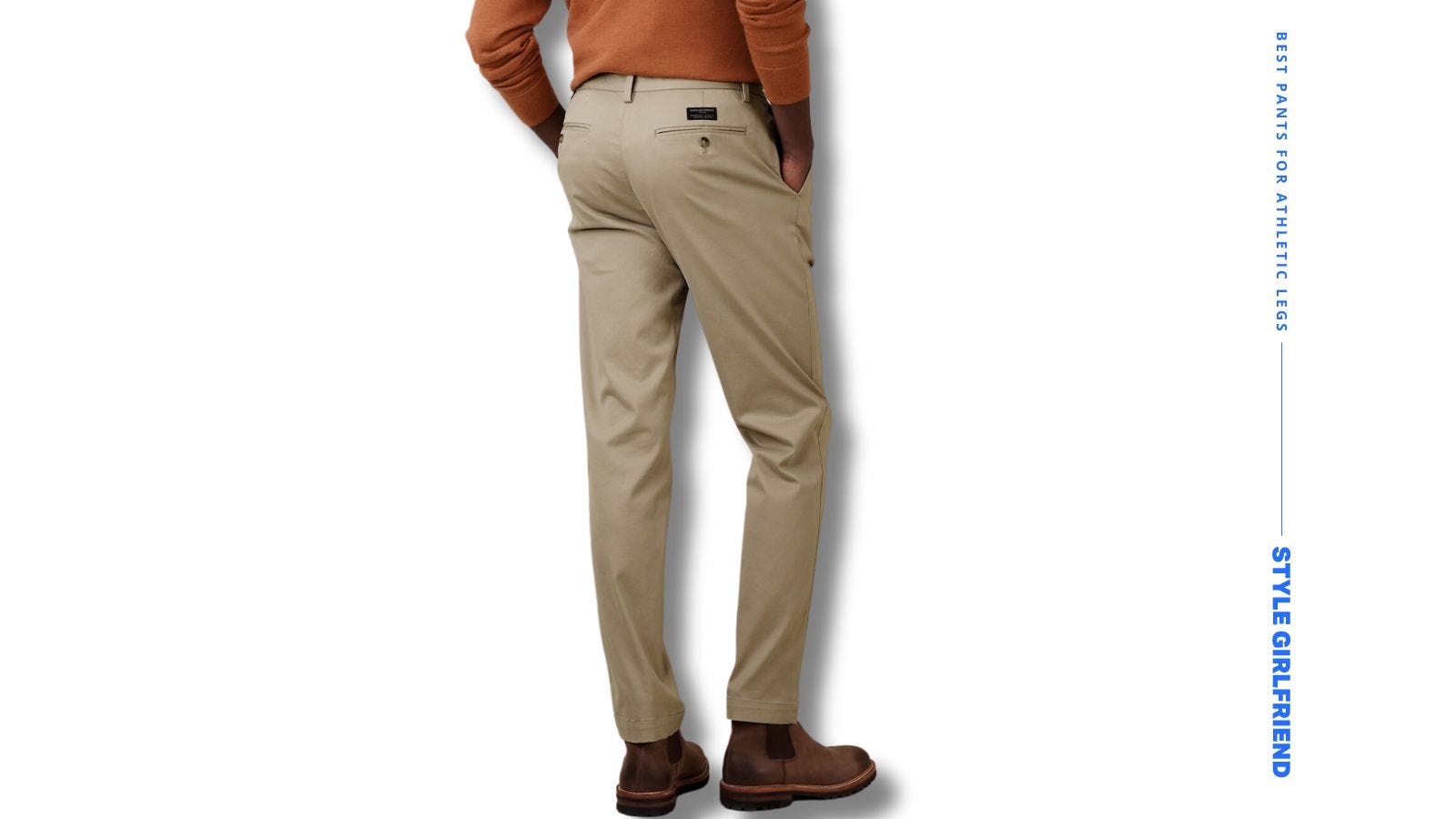 image of a man from behind wearing tan-colored chinos, cuffed at the bottom with dark brown Chelsea boots. text on-screen reads: best pants for athletic legs